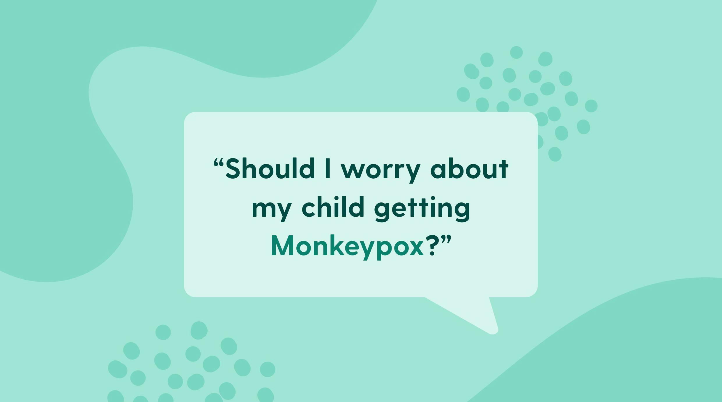 Should I worry about my child getting Monkeypox?